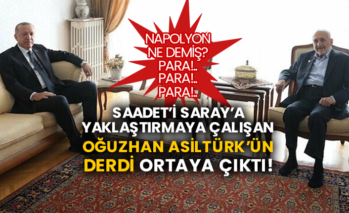 Saadet’i Saray’a yaklaştırmaya çalışan Oğuzhan Asiltürk’ün derdi ortaya çıktı! Napolyon ne demiş? Para!.. Para!.. Para!..