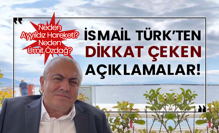 Neden Ayyıldız Hareketi? Neden Ümit Özdağ?  İsmail Türk’ten dikkat çeken açıklamalar!