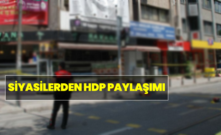 HDP binasına saldırıya siyasilerden kınama
