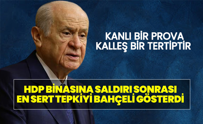 Bahçeli'den HDP binasına düzenlenen saldırıya sert tepki