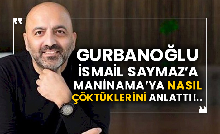Mübariz Gurbanoğlu İsmail Saymaz’a Maninama’ya nasıl çöktüklerini anlattı!..