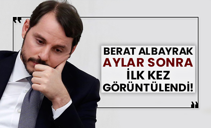 Berat Albayrak aylar sonra görüntülendi!