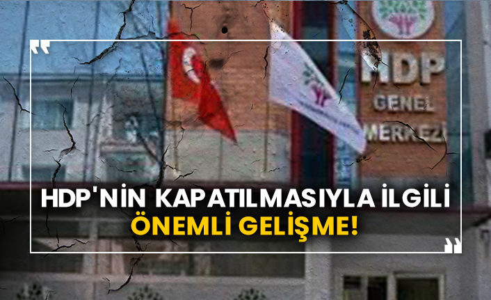 HDP'nin kapatılmasıyla ilgili önemli gelişme!