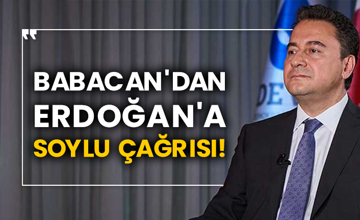Babacan'dan Erdoğan'a Soylu çağrısı!