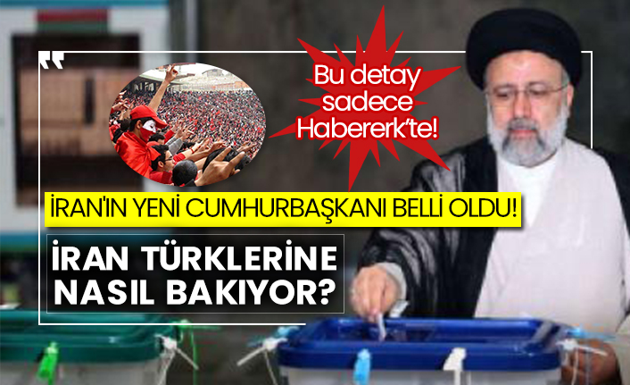 İran'ın yeni cumhurbaşkanı belli oldu! İran Türklerine nasıl bakıyor? Bu detay sadece Habererk’te!