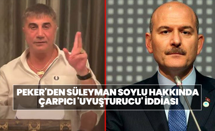 Sedat Peker'den Süleyman Soylu hakkında çarpıcı 'uyuşturucu' iddiası