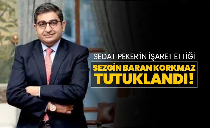 Sedat Peker’in işaret ettiği, Sezgin Baran Korkmaz tutuklandı!