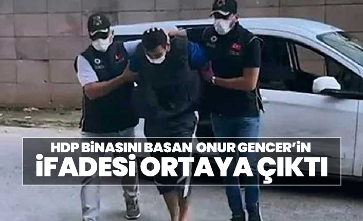 HDP binasını basan Onur Gencer’in ifadesi ortaya çıktı