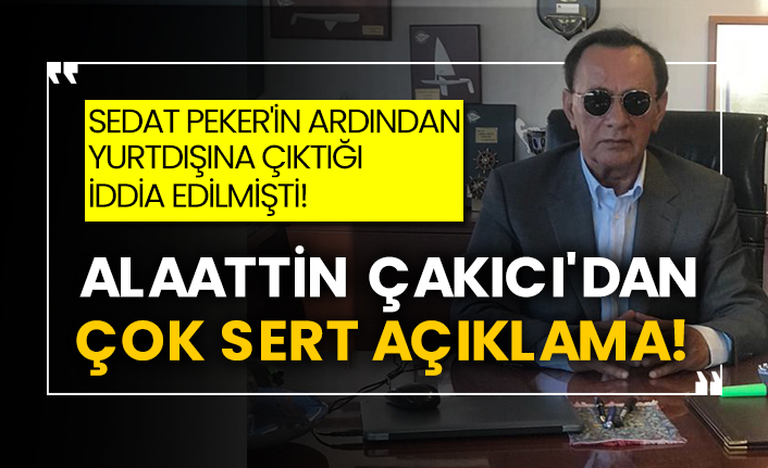 Sedat Peker'in ardından yurtdışına çıktığı iddia edilmişti! Alaattin Çakıcı'dan çok sert açıklama!