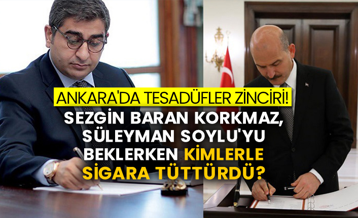 Ankara'da tesadüfler zinciri! Sezgin Baran Korkmaz, Süleyman Soylu'yu beklerken kimlerle sigara tüttürdü?