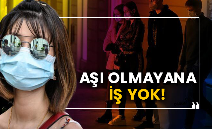 Aşı olmayana iş yok!