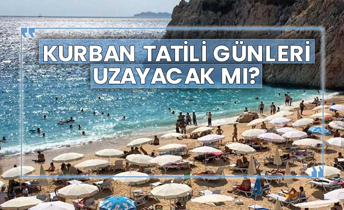 Kurban tatili günleri uzayacak mı?