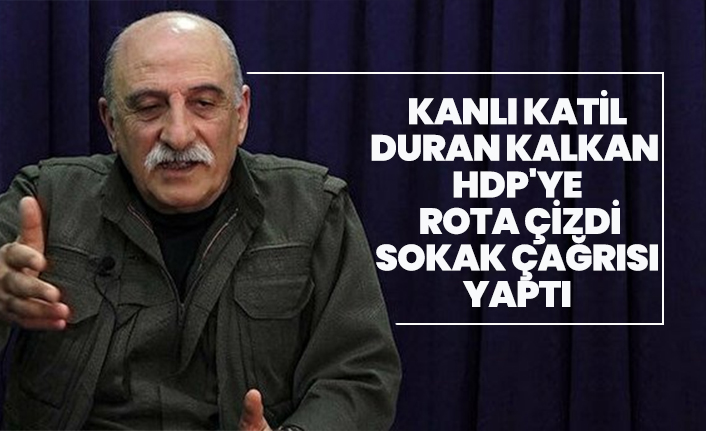 Kanlı katil Duran Kalkan HDP'ye  rota çizdi, Sokak çağrısı yaptı