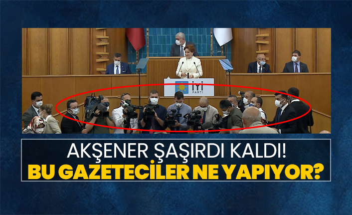Akşener şaşırdı kaldı! Bu gazeteciler ne yapıyor?