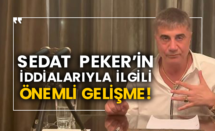 Sedat Peker’in iddialarıyla ilgili önemli gelişme!
