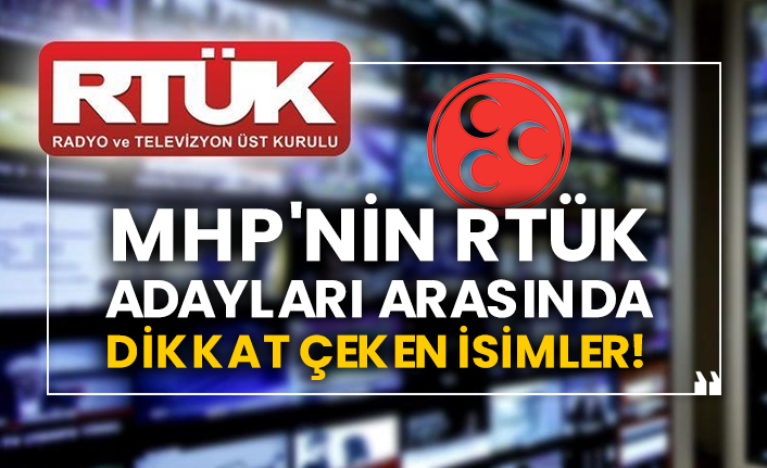 MHP'nin RTÜK adayları arasında dikkat çeken isimler!