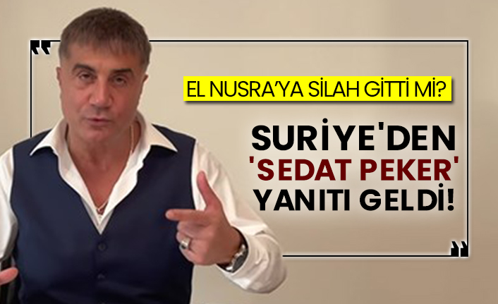El Nusra’ya silah gitti mi?  Suriye'den 'Sedat Peker' yanıtı geldi!