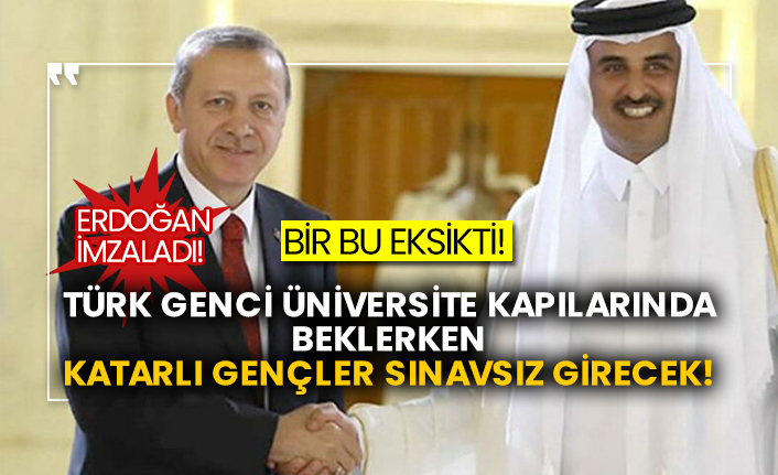 Erdoğan imzaladı! Bir bu eksikti! Türk genci üniversite kapılarında beklerken Katarlı gençler sınavsız girecek!