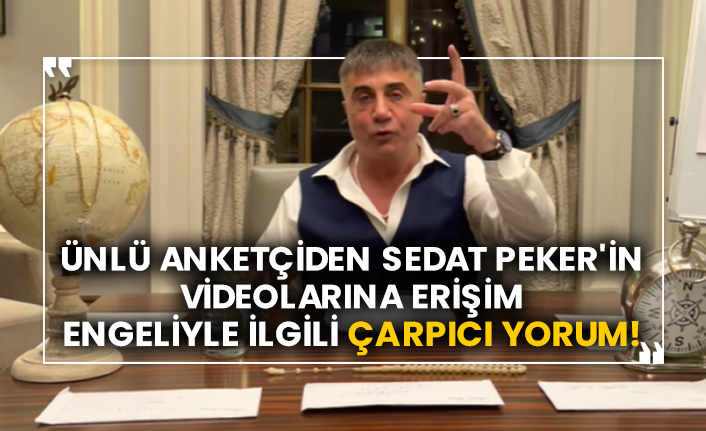 Ünlü anketçiden Sedat Peker'in videolarına erişim engeliyle ilgili çarpıcı yorum!