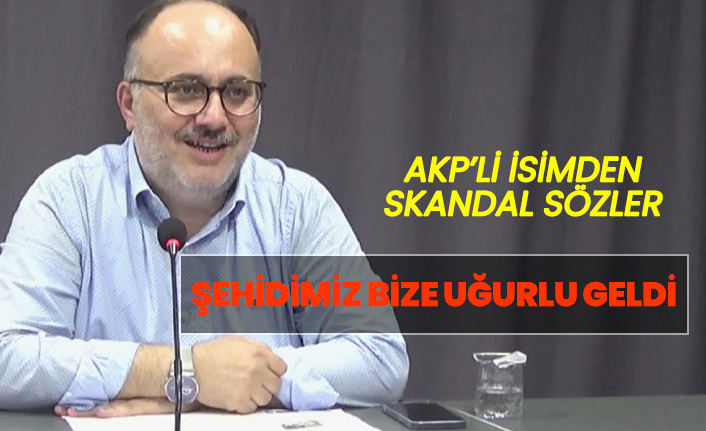 AKP'li isimden skandal sözler