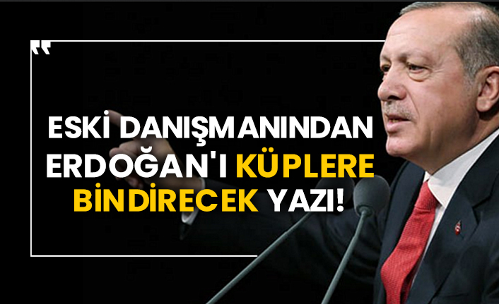 Eski danışmanından Erdoğan'ı küplere bindirecek yazı!