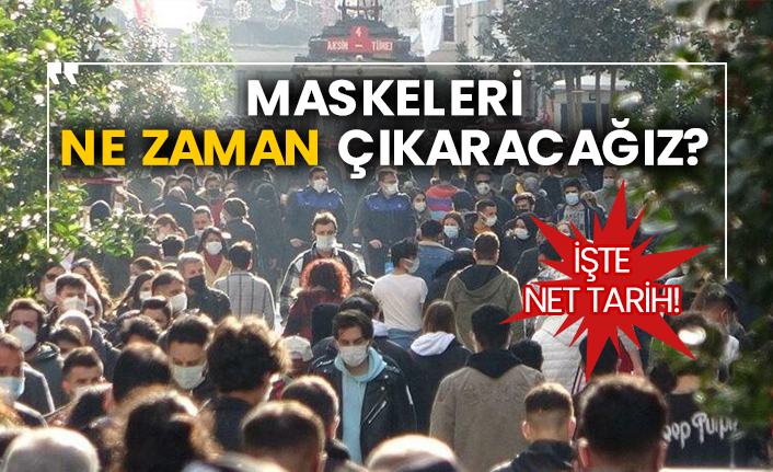 Maskeleri ne zaman çıkaracağız?