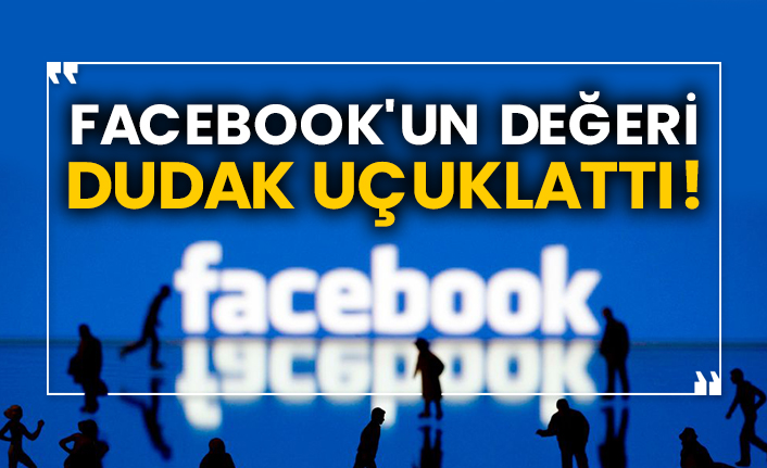 Facebook'un değeri dudak uçuklattı!