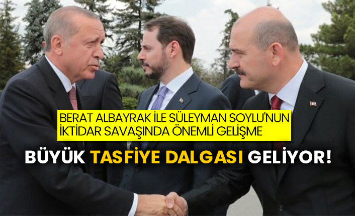 Berat Albayrak ile Süleyman Soylu'nun iktidar savaşında önemli gelişme! Büyük tasfiye dalgası geliyor!