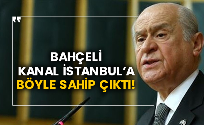 Bahçeli Kanal İstanbul’a böyle sahip çıktı!