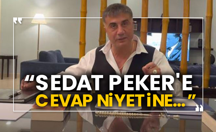 “Sedat Peker'e cevap niyetine…”
