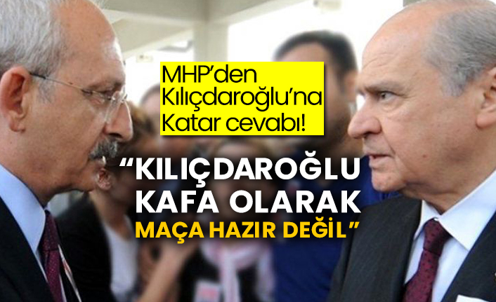 MHP’den Kılıçdaroğlu’na Katar cevabı! “Kılıçdaroğlu kafa olarak maça hazır değil”