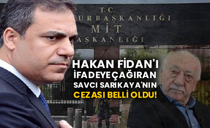 Hakan Fidan'ı ifadeye çağıran Savcı Sarıkaya'nın cezası belli oldu!