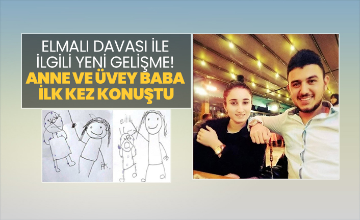 Elmalı Davası ile ilgili yeni gelişme! Anne ve üvey baba ilk kez konuştu