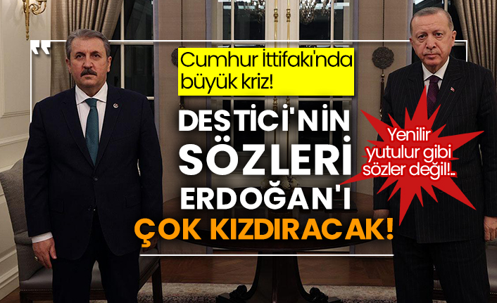 Cumhur İttifakı'nda büyük kriz! Destici'nin sözleri Erdoğan'ı çok kızdıracak!