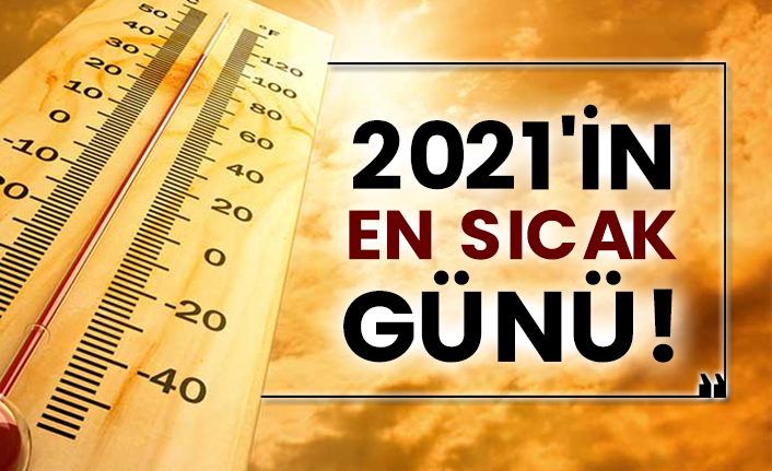 2021'in en sıcak günü!