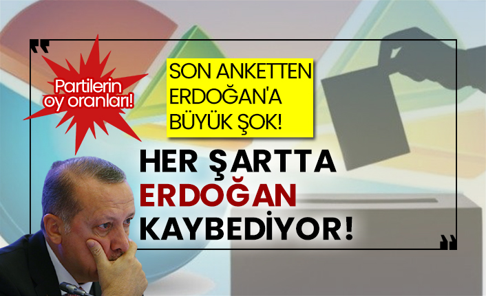 Partilerin son oy oranları! Son anketten Erdoğan'a büyük şok! Her şartta Erdoğan kaybediyor!