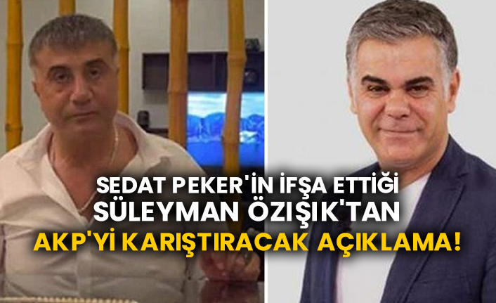 Sedat Peker'in ifşa ettiği Süleyman Özışık'tan AKP'yi karıştıracak açıklama!