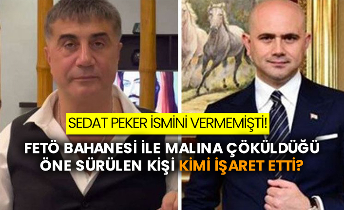 Sedat Peker ismini vermemişti!  FETÖ bahanesi ile malına çöküldüğü öne sürülen kişi kimi işaret etti?