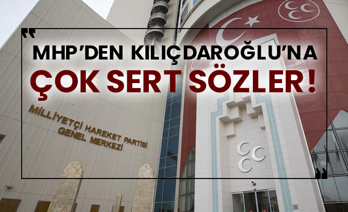 MHP’den Kılıçdaroğlu’na çok sert sözler!