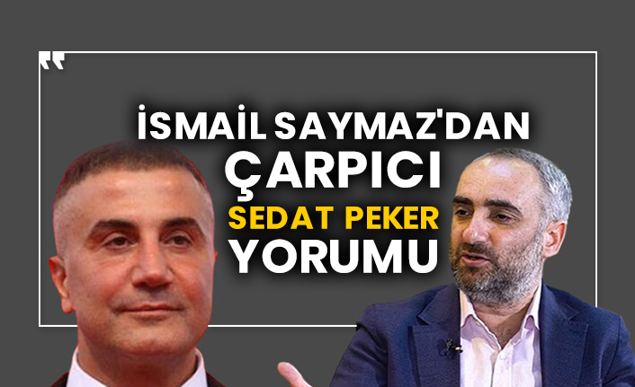 İsmail Saymaz'dan çarpıcı Sedat Peker yorumu