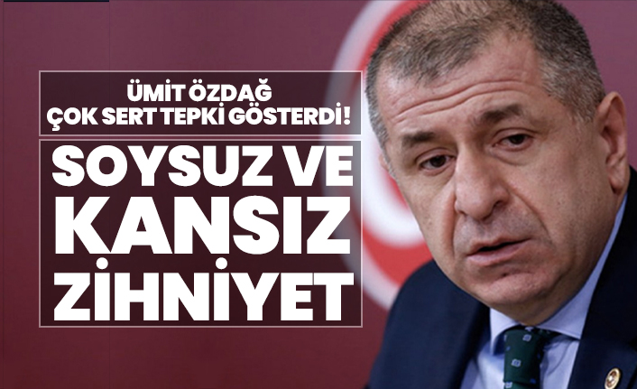 Ümit Özdağ çok sert tepki gösterdi! "Soysuz ve kansız zihniyet"