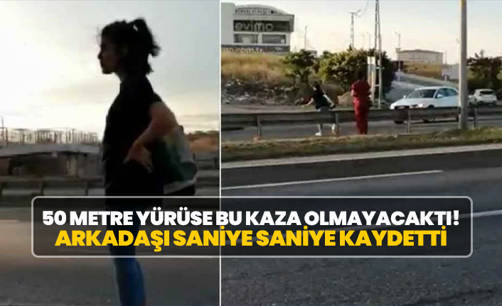 50 metre yürüse bu kaza olmayacaktı! Arkadaşı saniye saniye kaydetti