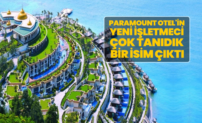 Paramount Otel'in yeni işletmeci çok tanıdık  bir isim çıktı
