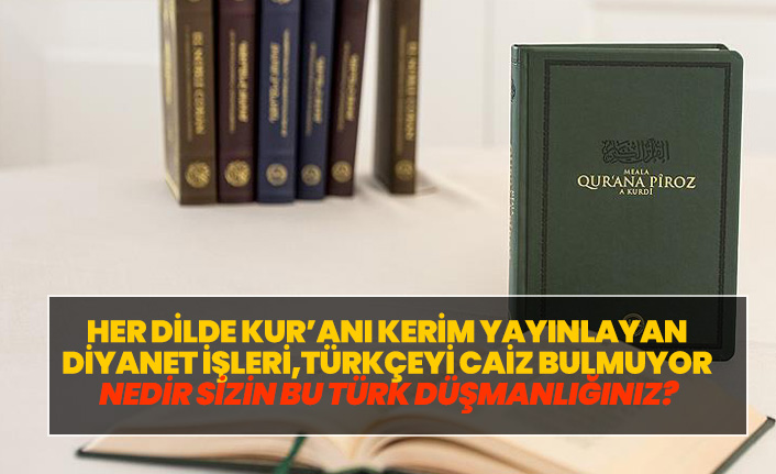 Her dilde Kur'an-ı Kerim bastırdılar ama Türkçesi caiz değil