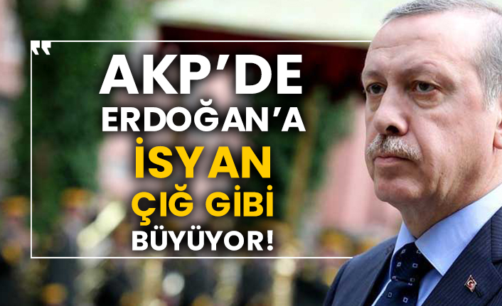 AKP’de Erdoğan’a isyan çığ gibi büyüyor!