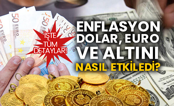İşte tüm detaylar! Enflasyon dolar, euro ve altını nasıl etkiledi?