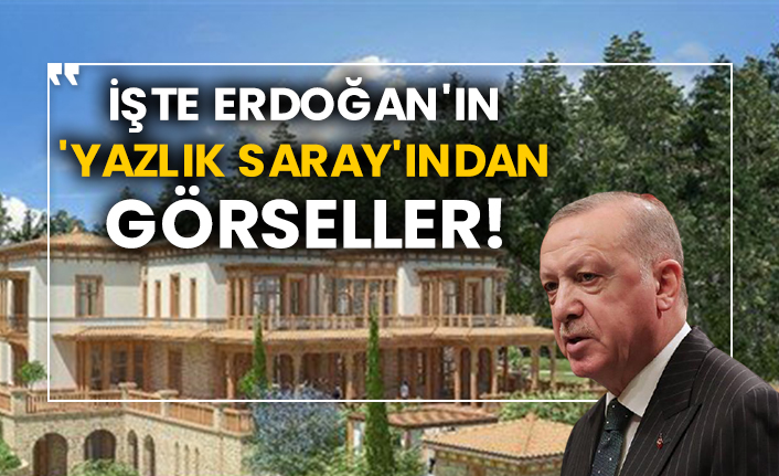 İşte Erdoğan'ın 'Yazlık Saray'ından görseller!