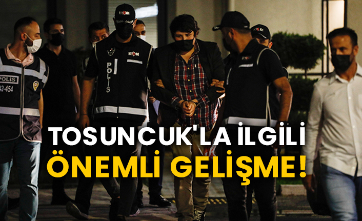 Tosuncuk'la ilgili önemli gelişme!