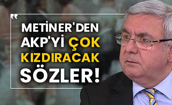 Mehmet Metiner'den AKP'yi çok kızdıracak sözler!