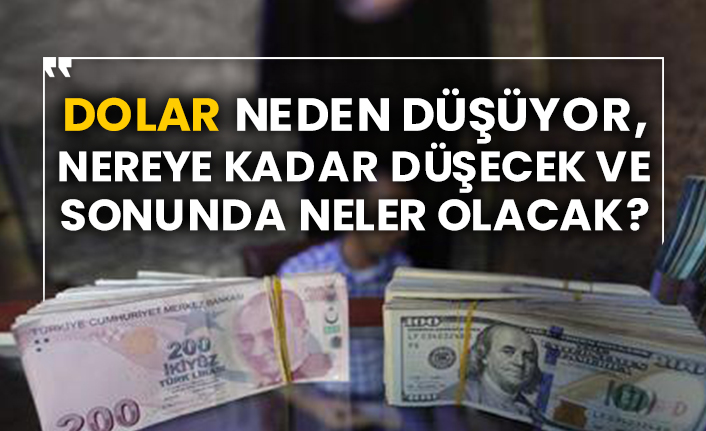 Dolar neden düşüyor, nereye kadar düşecek ve sonunda neler olacak?